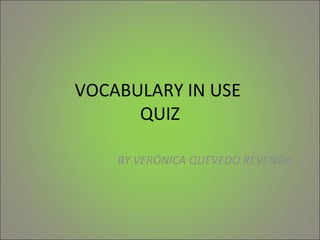 VOCABULARY IN USE  QUIZ BY VERÓNICA QUEVEDO REVENGA 