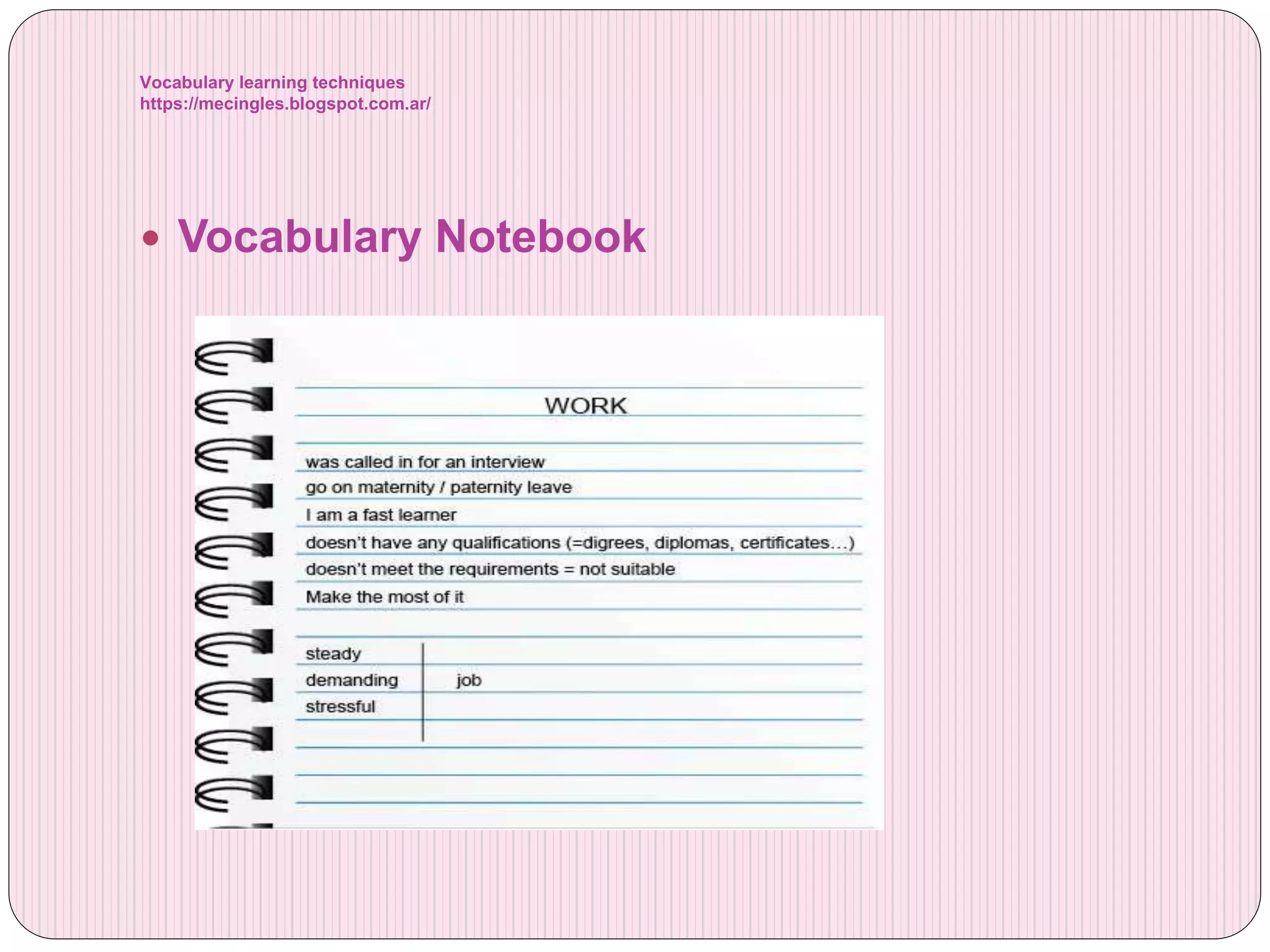 Vocabulary learning techniques
https://mecingles.blogspot.com.ar/
Vocabulary Notebook
