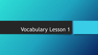 Vocabulary Lesson 1 
 