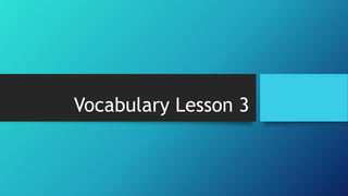 Vocabulary Lesson 3 
 