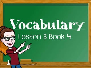 Vocabulary lesson 3 book 4