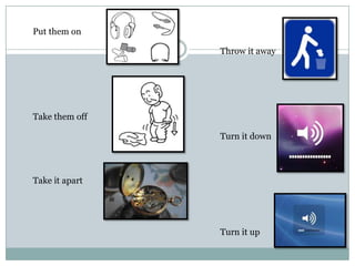 Put them onTake them offTakeitapartThrowitawayTurnitdownTurnit up 