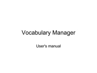 Vocabulary Manager

    User's manual
 