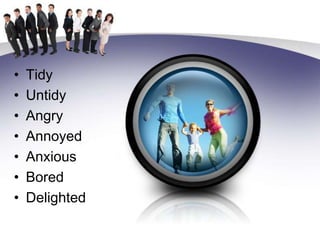 TidyUntidyAngryAnnoyedAnxiousBoredDelighted