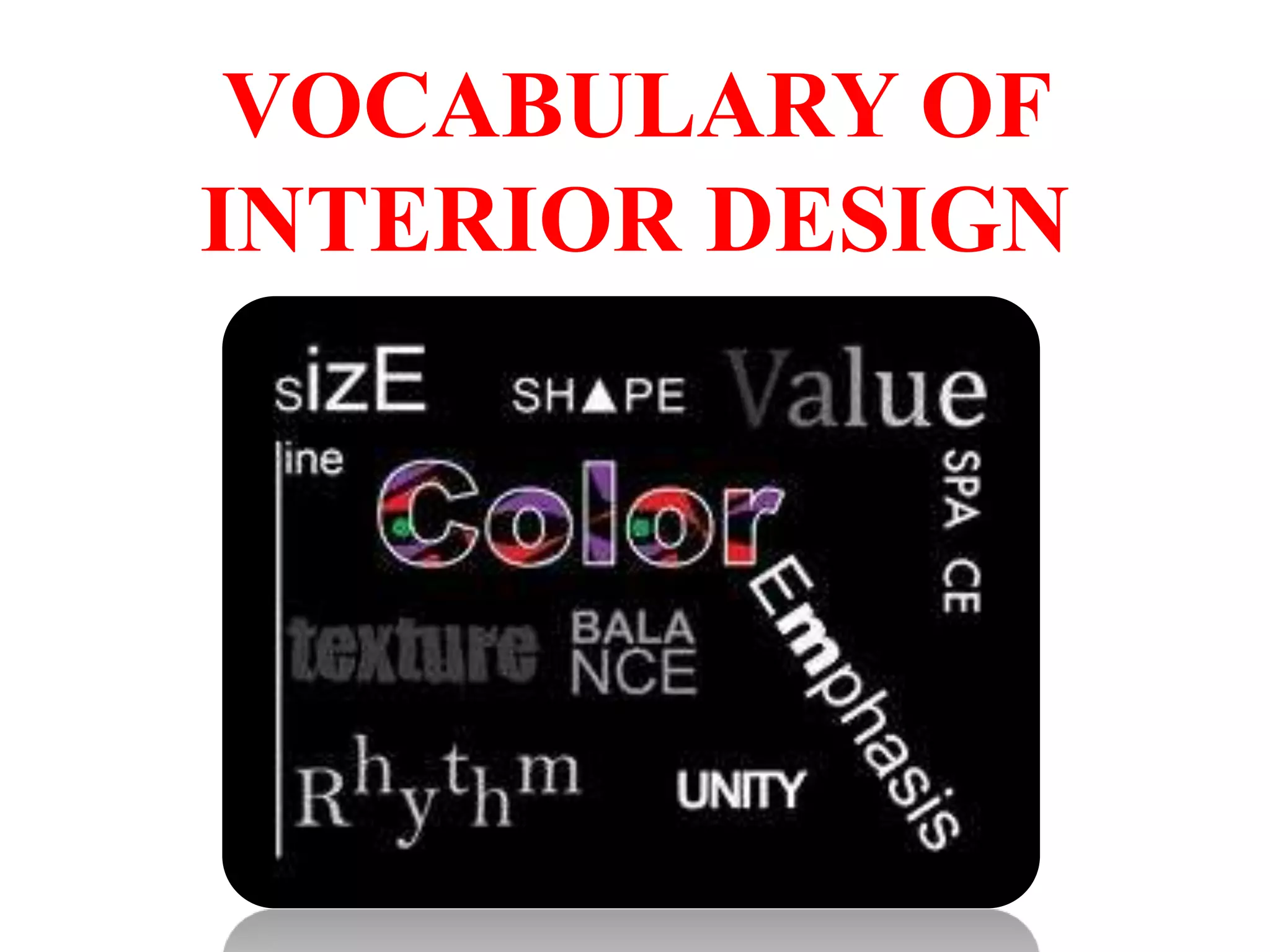 VOCABULARY OF
INTERIOR DESIGN
 