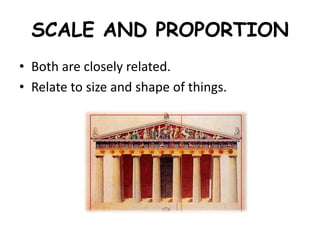PROPORTION
 Proportion refers to the
relationship of one part to
another or to the whole, or
between one object and anoth...