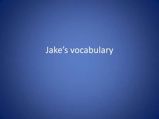 Jake’s vocabulary 