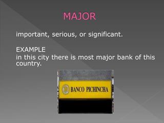 important, serious, or significant.
EXAMPLE
in this city there is most major bank of this
country.
 