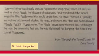 Do Now: Identify the parts of speech for each
underlined word in the following excerpt:
Do this in the packet!
 