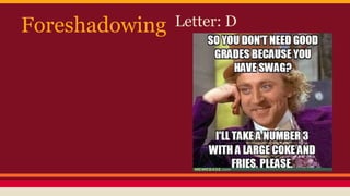 Foreshadowing Letter: D
 