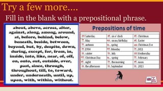 Try a few more….
Fill in the blank with a prepositional phrase.
 