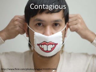 Contagious




http://www.flickr.com/photos/enggul/3332051944
 