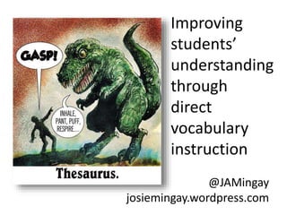 Improving
students’
understanding
through
direct
vocabulary
instruction
@JAMingay
josiemingay.wordpress.com
 