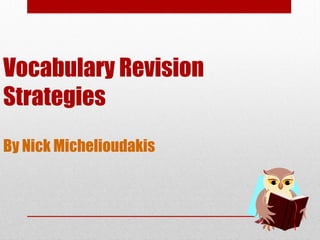 Vocabulary Revision
Strategies
By Nick Michelioudakis
 