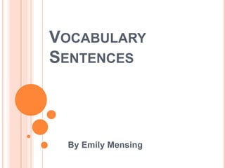 Vocabulary Sentences  By Emily Mensing 