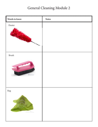 General Cleaning Module 2
Words to know Notes
Brush
Rag
Duster
 
