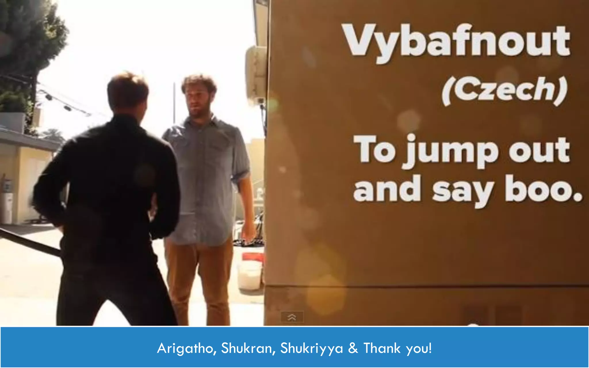 Arigatho, Shukran, Shukriyya & Thank you!
 