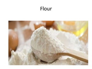 Flour
 