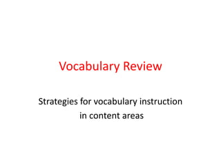 Strategies for vocabulary instruction
in content areas
Vocabulary Review
 