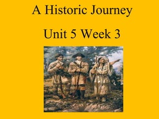 A Historic Journey Unit 5 Week 3 