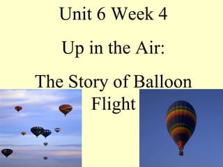 Unit 6 Week 4 Up in the Air: The Story of Balloon Flight 
