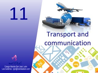 Transport and
communication
11
 