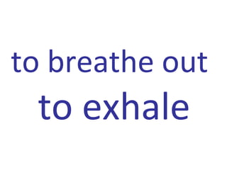 to breathe out
to exhale
 