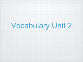 Vocabulary Unit 2
 