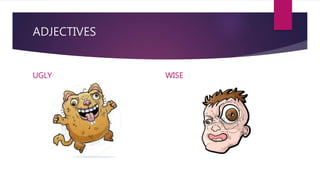 ADJECTIVES
UGLY WISE
 