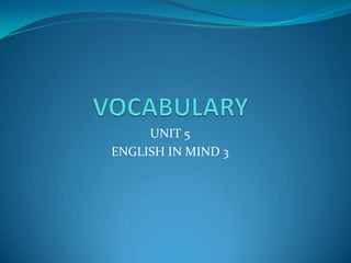UNIT 5
ENGLISH IN MIND 3
 