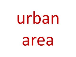 urban
area
 