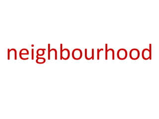 neighbourhood
 