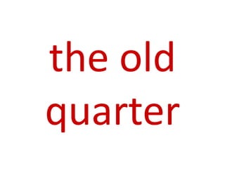 the old
quarter
 