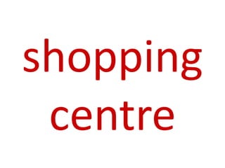 shopping
centre
 