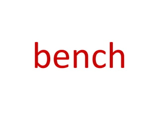 bench
 