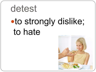 detest
to strongly dislike;
to hate
 