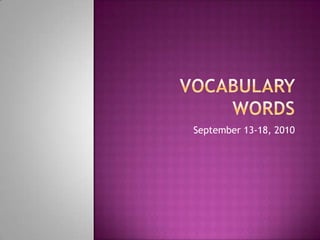 Vocabulary Words September 13-18, 2010 