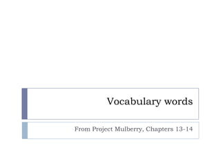 Vocabulary words From Project Mulberry, Chapters 13-14 