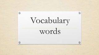 Vocabulary
words
 