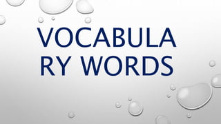 VOCABULA
RY WORDS
 
