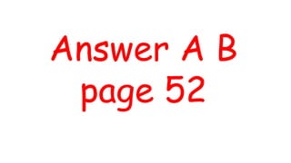 Answer A B
page 52
 