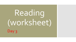 Reading
(worksheet)
Day 3
 