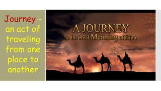 Journey -
an act of
traveling
from one
place to
another
 