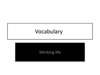 Vocabulary
Working life
 