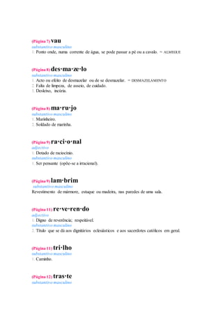 (Página 7) vau 
substantivo masculino 
1. Ponto onde, numa corrente de água, se pode passar a pé ou a cavalo. = ALMEGUE 
(...