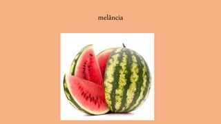 melância
 