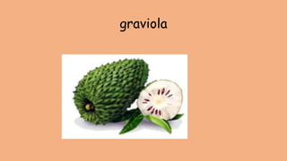 graviola
 