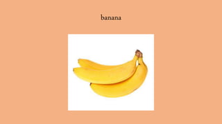 banana
 