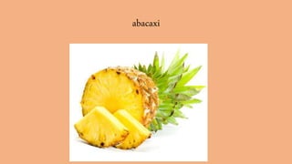 abacaxi
 