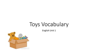 Toys Vocabulary
English Unit 1
 